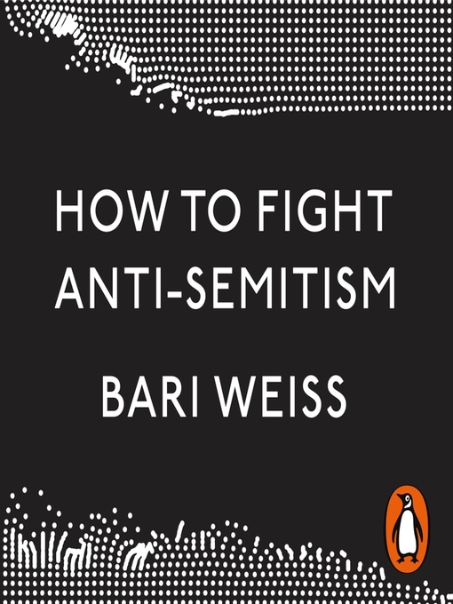 Title details for How to Fight Anti-Semitism by Bari Weiss - Available